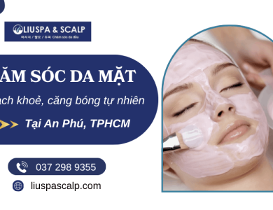 Chăm sóc da mặt An Phú - Da sạch khoẻ, căng bóng tự nhiên