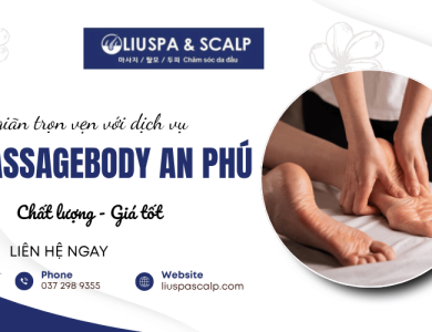 Thư giãn trọn vẹn với dịch vụ massagebody An Phú chất lượng, giá tốt 